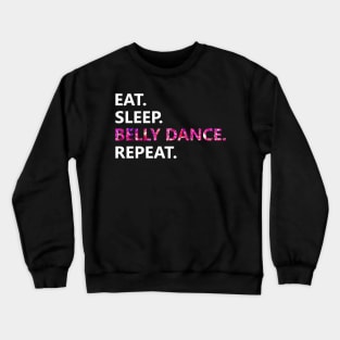 Eat Sleep Belly Dance Repeat Crewneck Sweatshirt